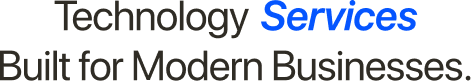 Technology Services Built for Modern Businesses.